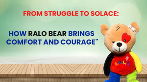 From Struggle to Solace: How RALO Bear Brings Comfort and Courage